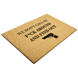 We Don't Call 911 | Front Door Mat | Gift For Any Occasion