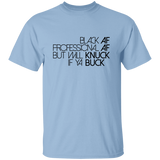 Black AF, Professional AF, But Will Knuck If Ya Buck | T-shirt