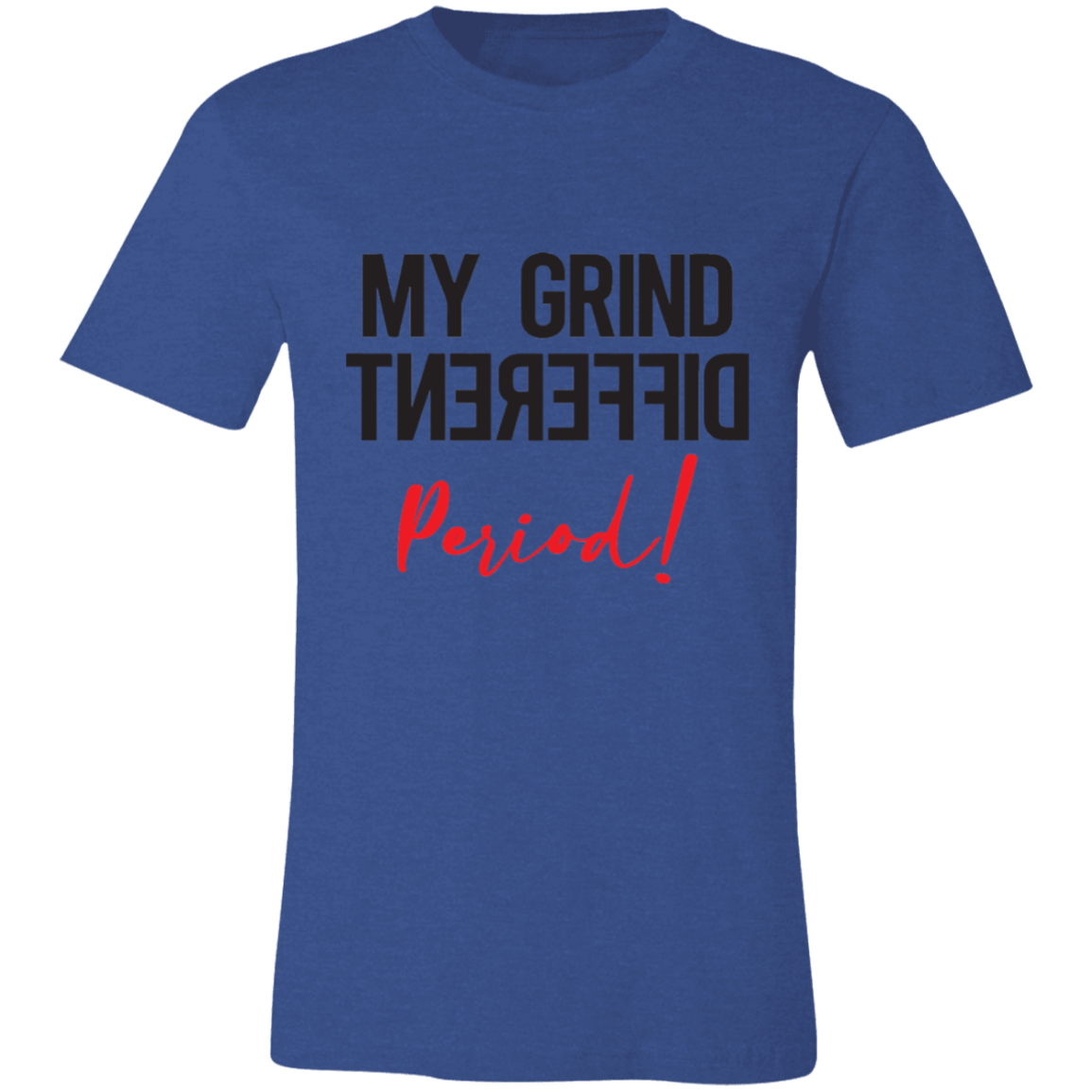 My Grind Different Period! | T-shirt