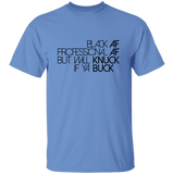 Black AF, Professional AF, But Will Knuck If Ya Buck | T-shirt