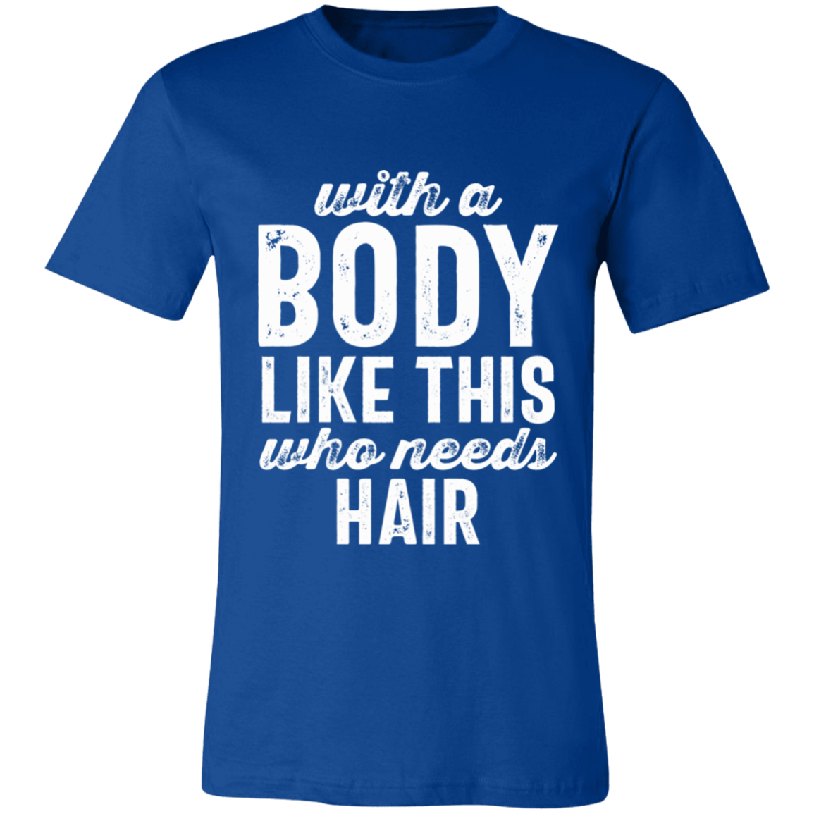 With A Body Like This Distressed Letters | T-shirt