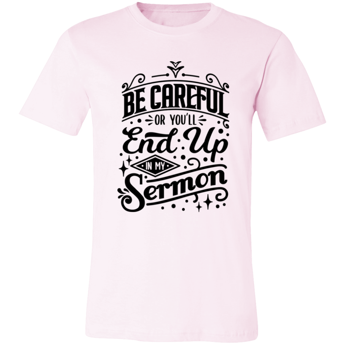 Be Careful Or You'll End Up In My Sermon | T-shirt