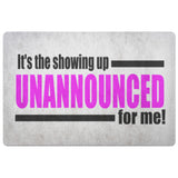 It's The Showing Up Unannounced For me | Indoor Door Mat | Gift For Any Occasion