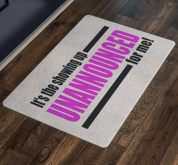 It's The Showing Up Unannounced For me | Indoor Door Mat | Gift For Any Occasion
