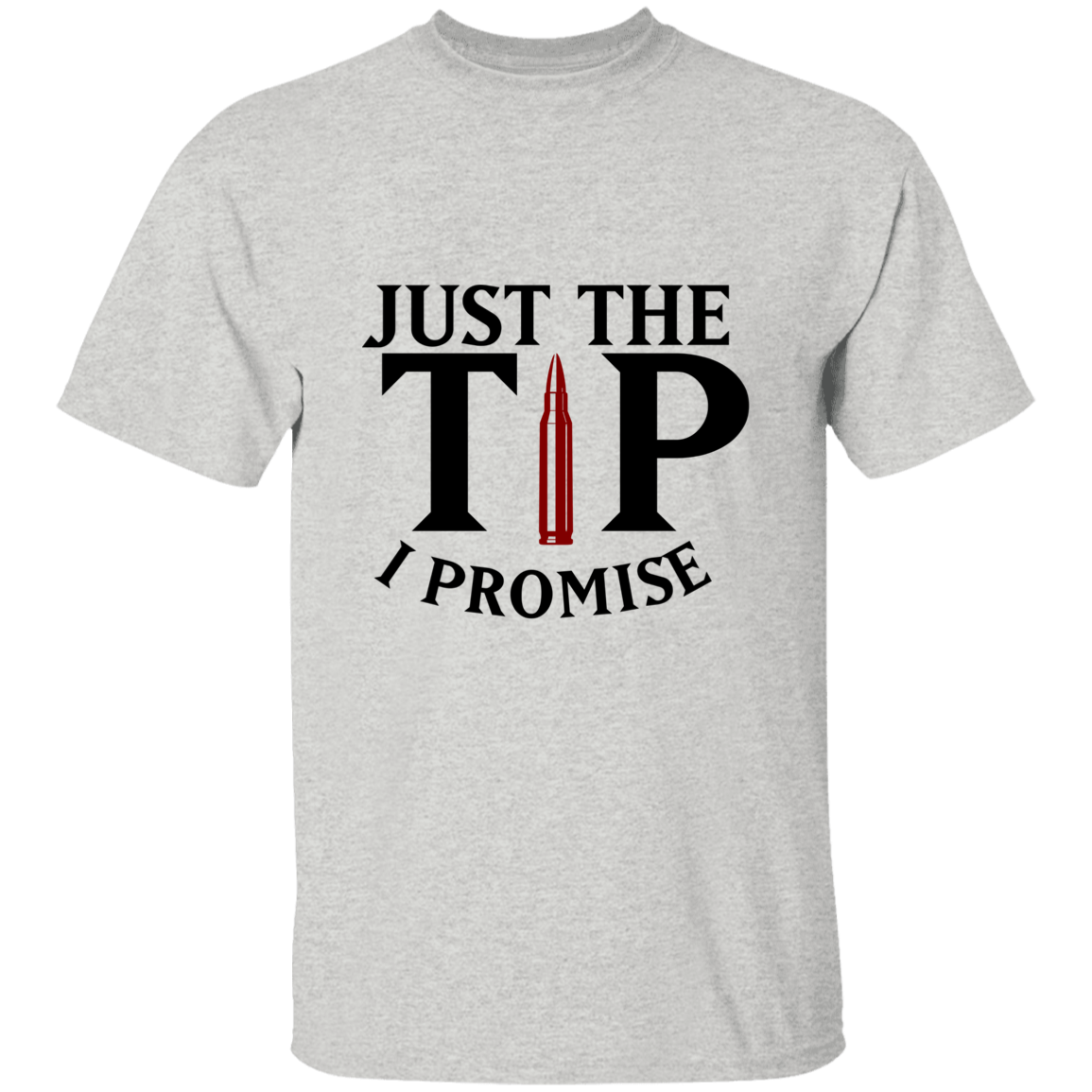 Just The Tip I Promise | T-shirt