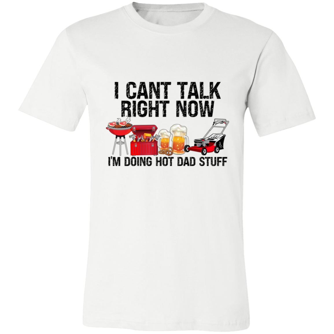 I Can't Talk Right Now I'm Doing Hot Dad Stuff | T-shirt