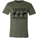 If You See Me Out There Like This Mind Ya Business | T-shirt