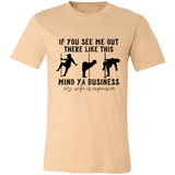 If You See Me Out There Like This Mind Ya Business | T-shirt