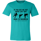 If You See Me Out There Like This Mind Ya Business | T-shirt