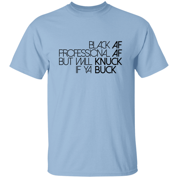 Black AF, Professional AF, But Will Knuck If Ya Buck | T-shirt