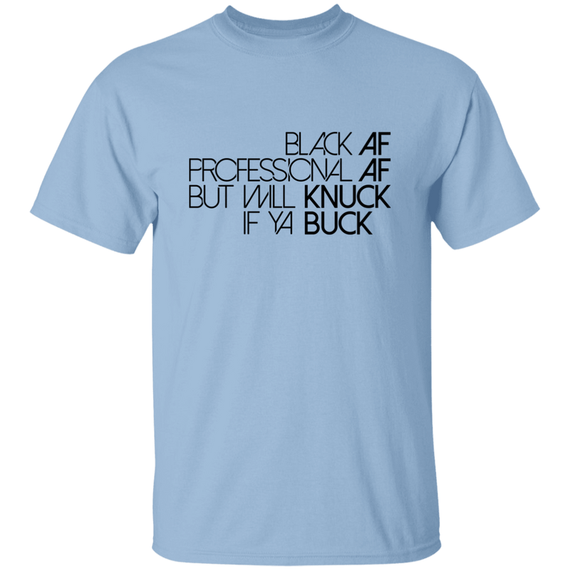 Black AF, Professional AF, But Will Knuck If Ya Buck | T-shirt