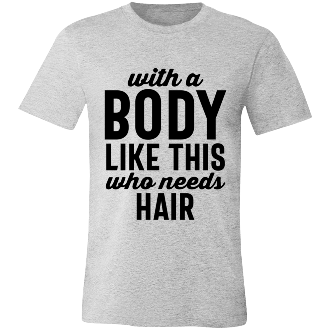 With A Body Like This Distressed Letters | T-shirt