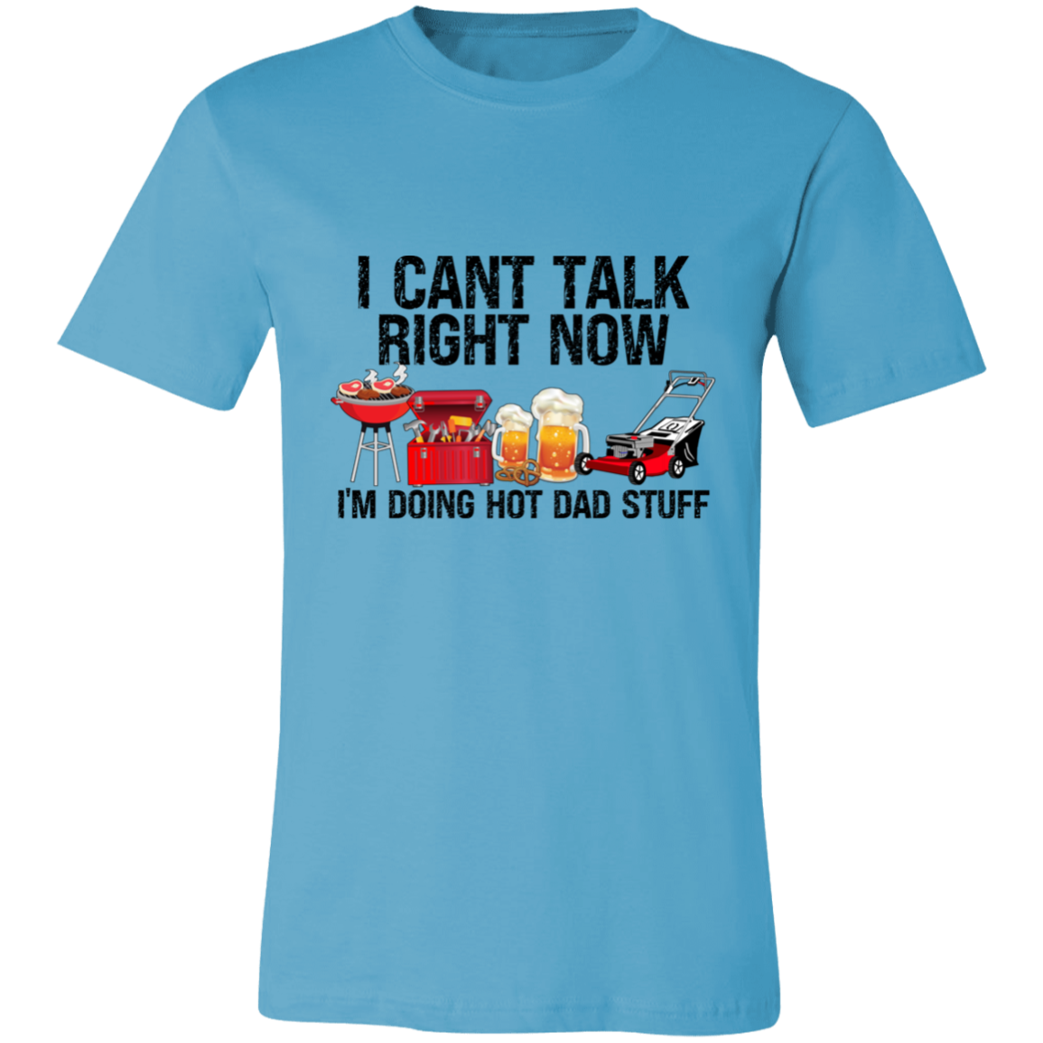 I Can't Talk Right Now I'm Doing Hot Dad Stuff | T-shirt