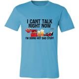 I Can't Talk Right Now I'm Doing Hot Dad Stuff | T-shirt