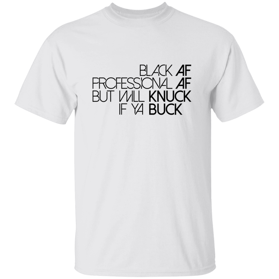 Black AF, Professional AF, But Will Knuck If Ya Buck | T-shirt