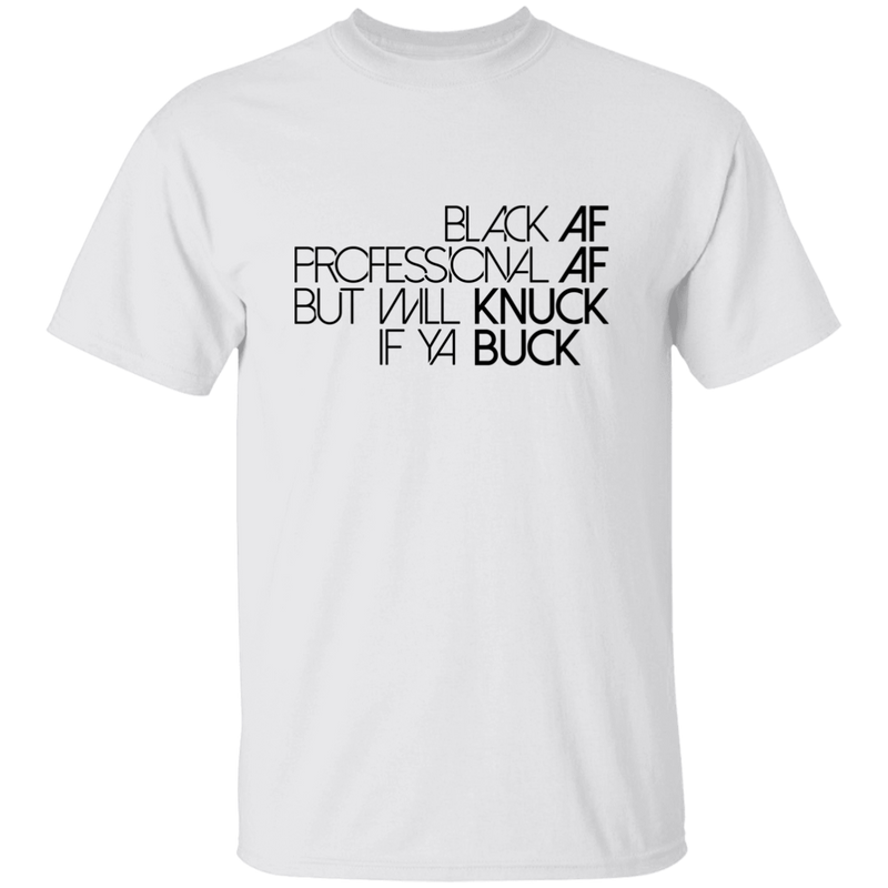 Black AF, Professional AF, But Will Knuck If Ya Buck | T-shirt