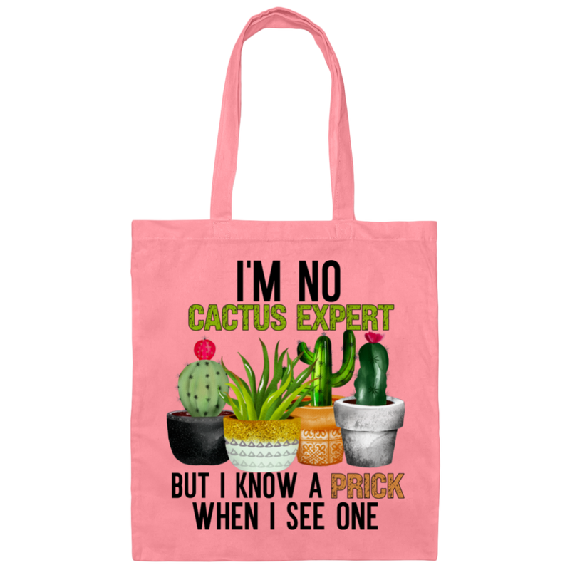 I'm No Cactus Expert But I know A Prick When I See One | Canvas Tote Bag