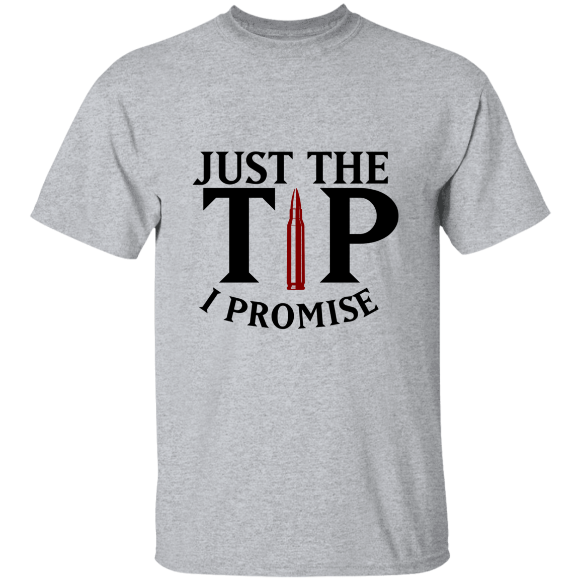 Just The Tip I Promise | T-shirt