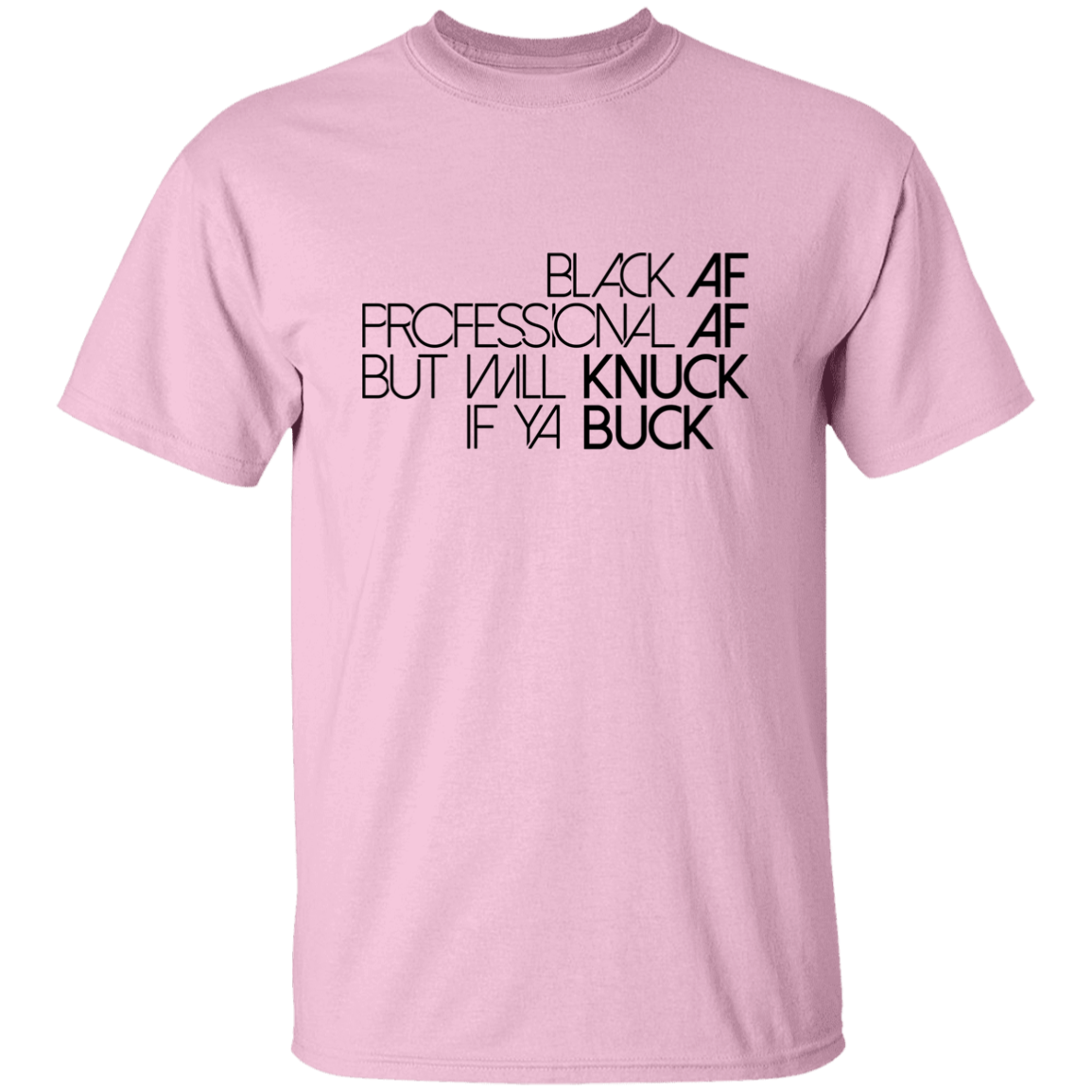 Black AF, Professional AF, But Will Knuck If Ya Buck | T-shirt