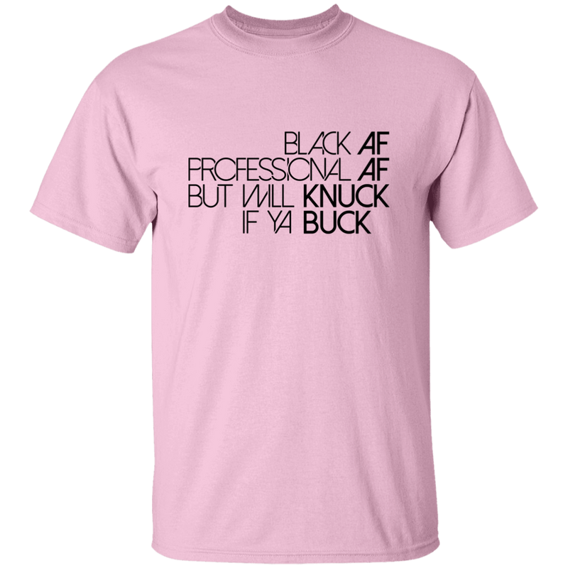 Black AF, Professional AF, But Will Knuck If Ya Buck | T-shirt