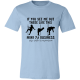 If You See Me Out There Like This Mind Ya Business | T-shirt