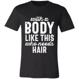 With A Body Like This Distressed Letters | T-shirt