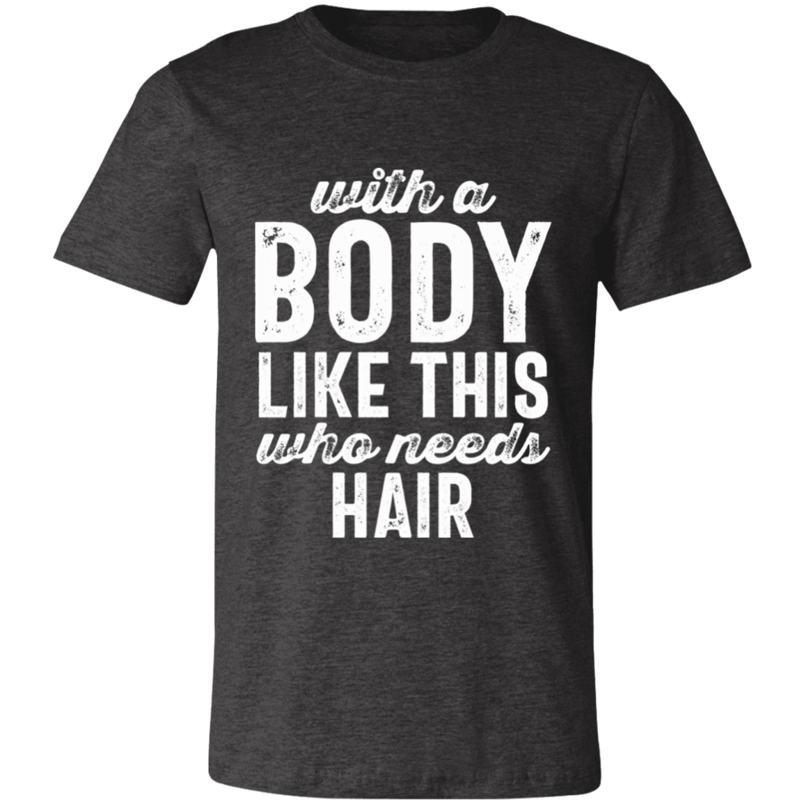 With A Body Like This Distressed Letters | T-shirt