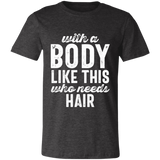 With A Body Like This Distressed Letters | T-shirt