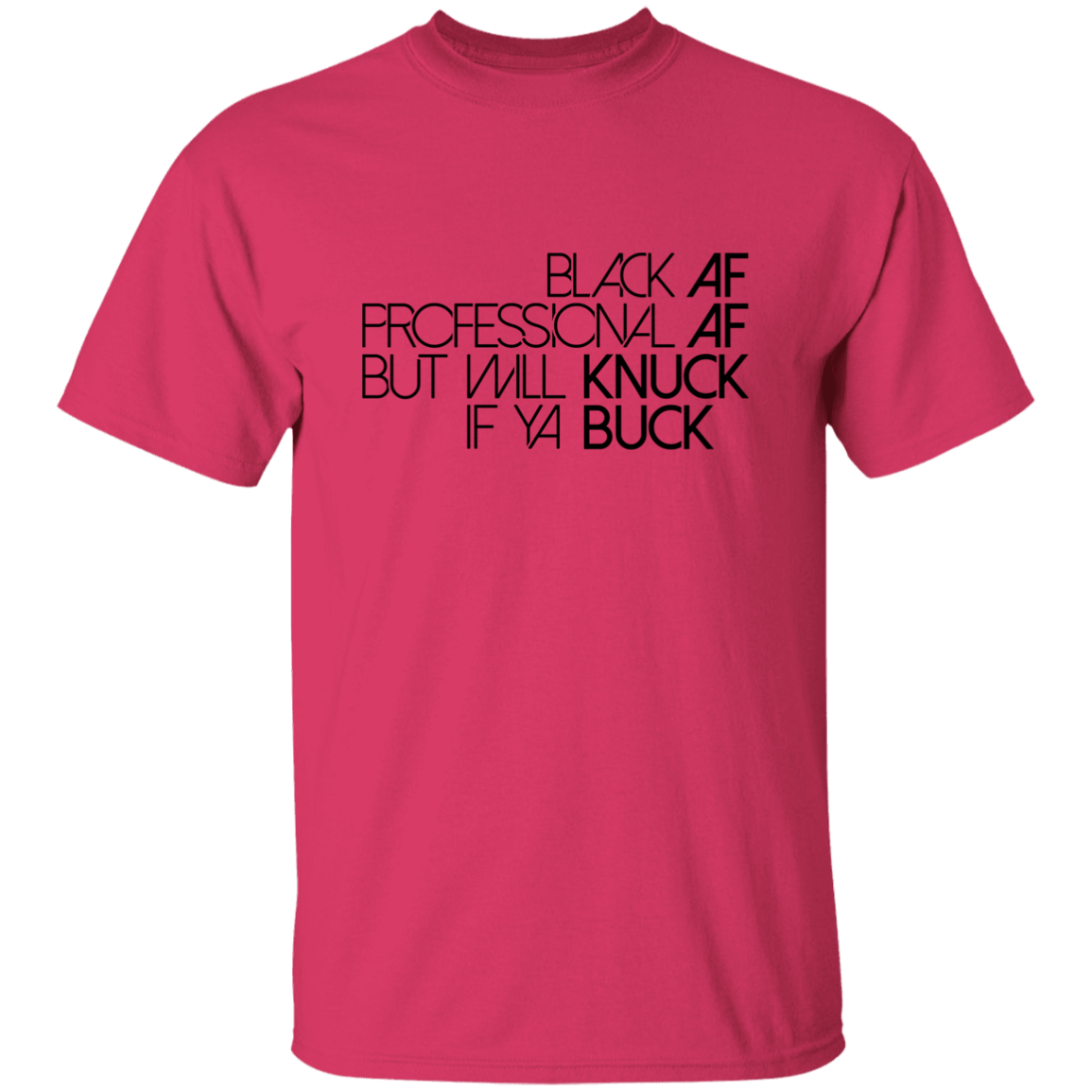 Black AF, Professional AF, But Will Knuck If Ya Buck | T-shirt