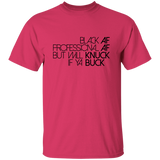 Black AF, Professional AF, But Will Knuck If Ya Buck | T-shirt