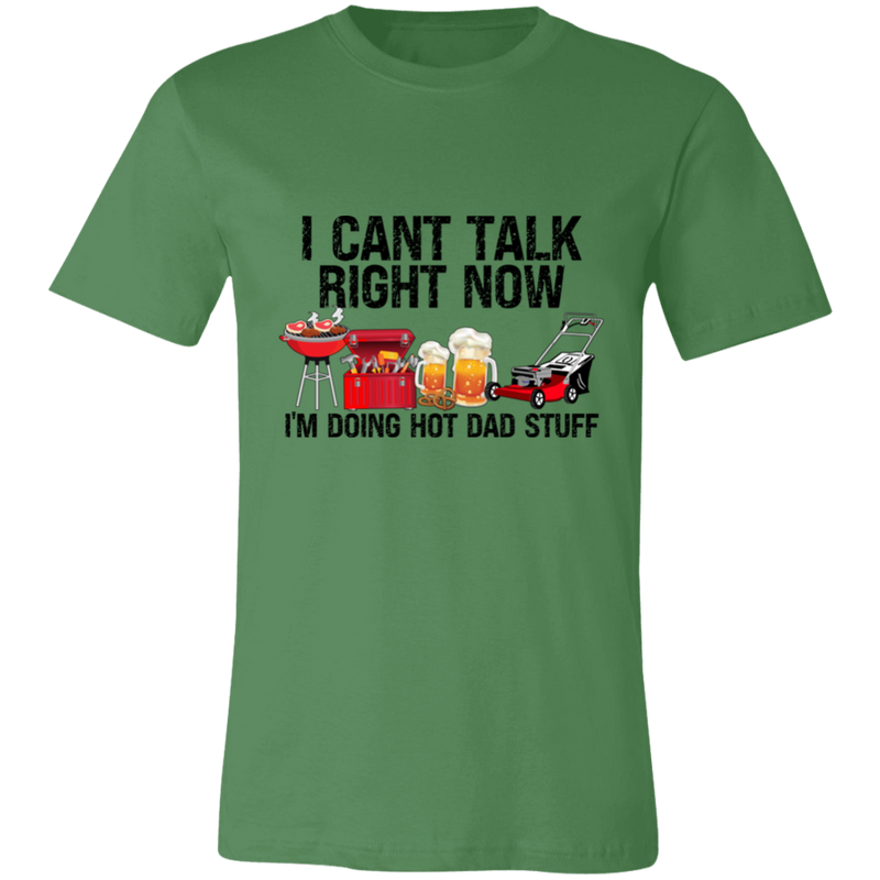 I Can't Talk Right Now I'm Doing Hot Dad Stuff | T-shirt