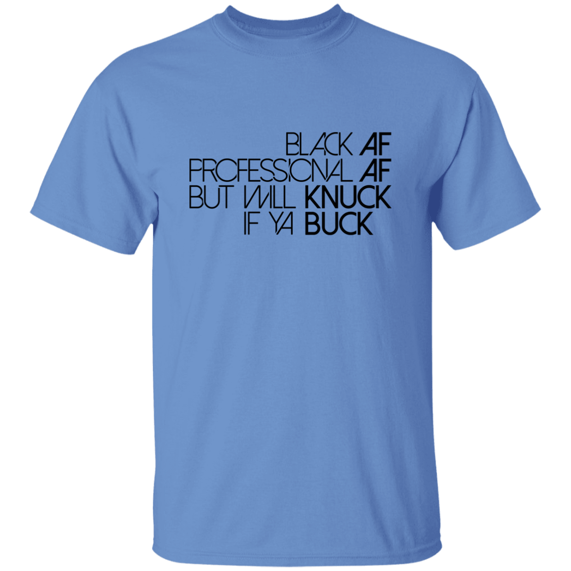 Black AF, Professional AF, But Will Knuck If Ya Buck | T-shirt
