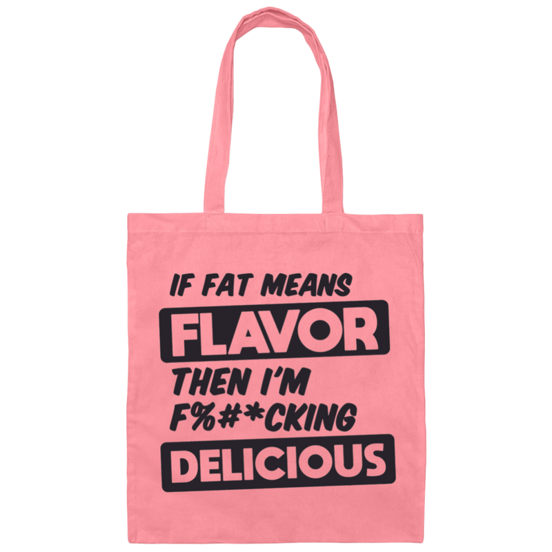 If Fat Means Flavor Then I'm F*cking Delicious | Canvas Tote Bag