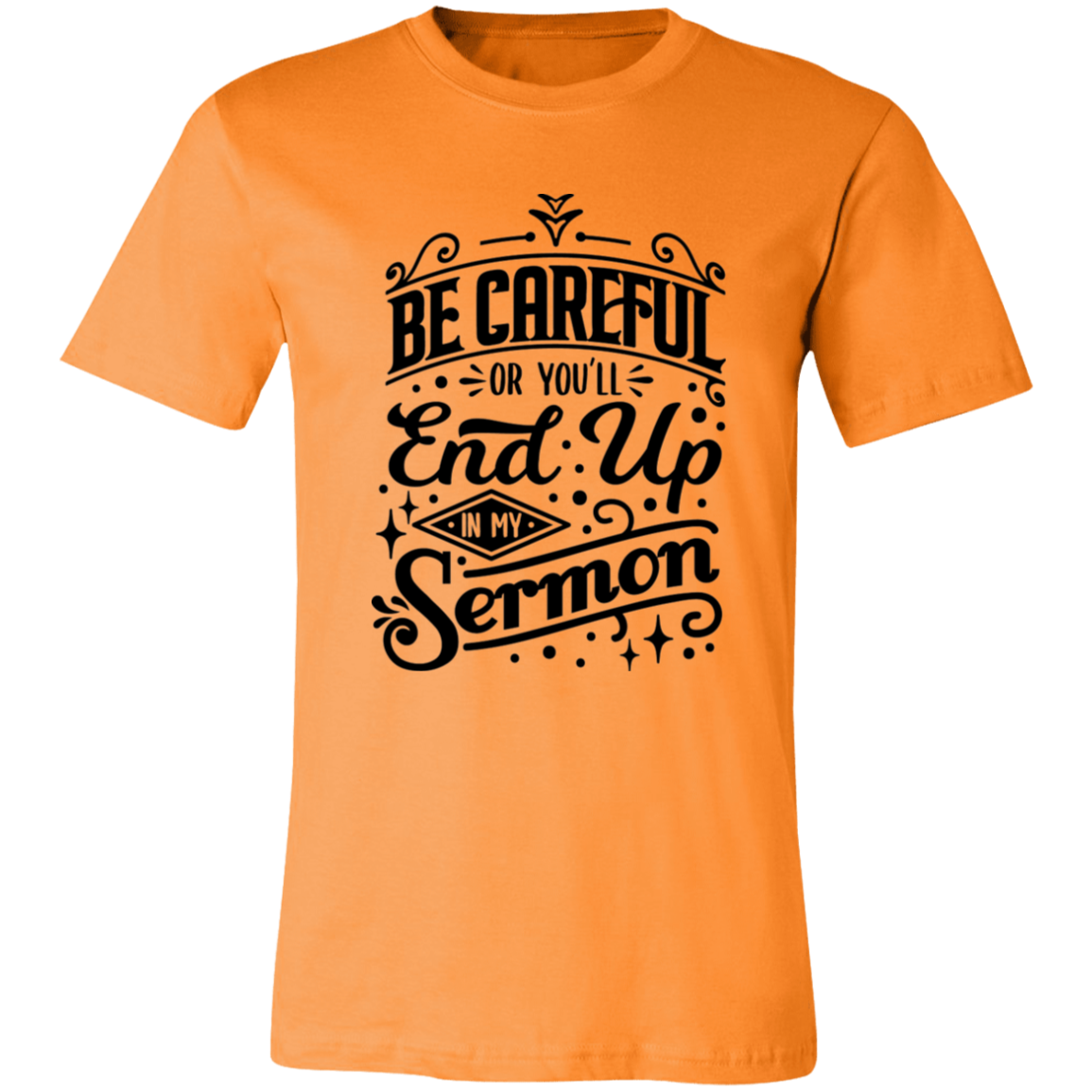 Be Careful Or You'll End Up In My Sermon | T-shirt