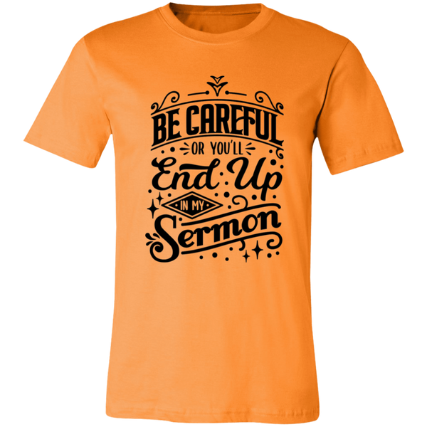 Be Careful Or You'll End Up In My Sermon | T-shirt