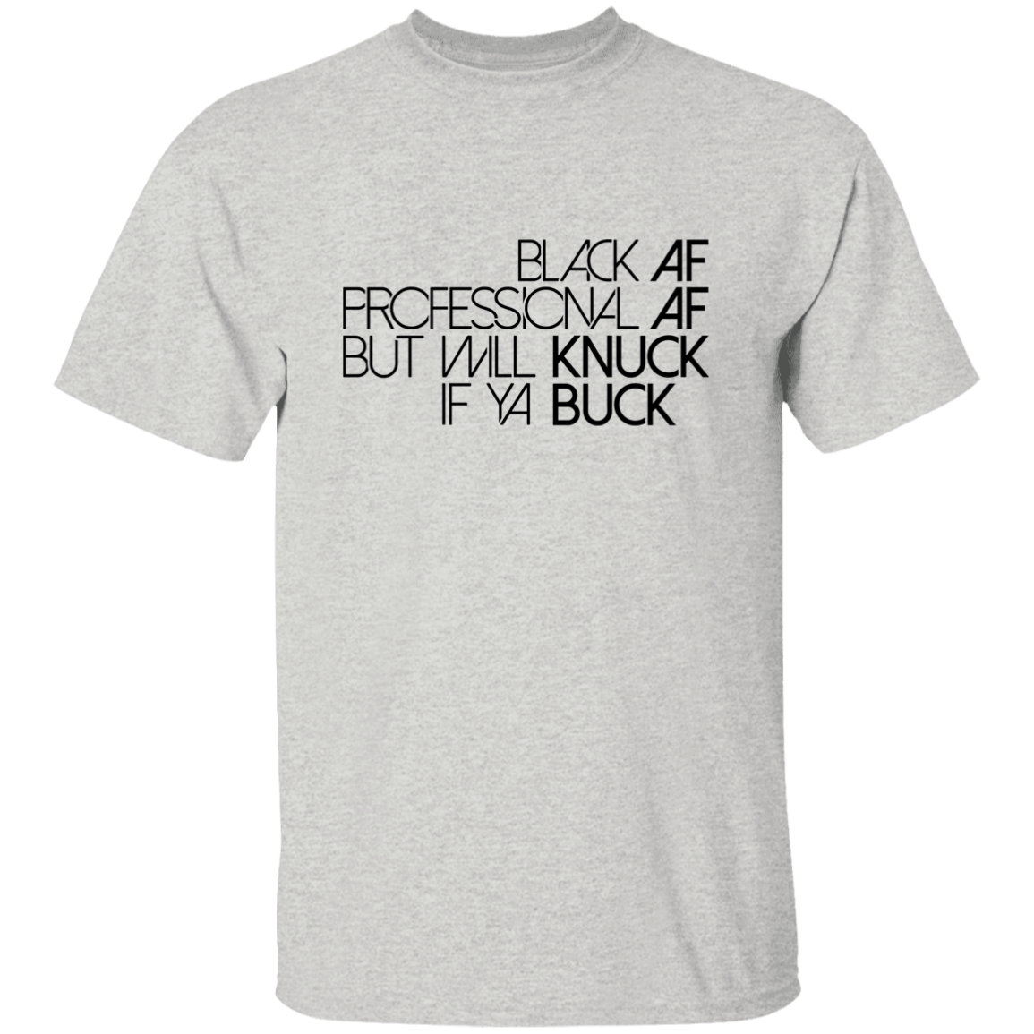 Black AF, Professional AF, But Will Knuck If Ya Buck | T-shirt