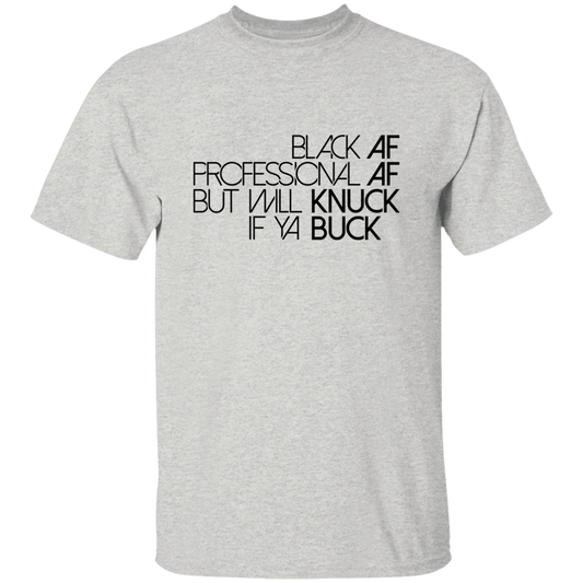 Black AF, Professional AF, But Will Knuck If Ya Buck | T-shirt