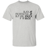 Black AF, Professional AF, But Will Knuck If Ya Buck | T-shirt