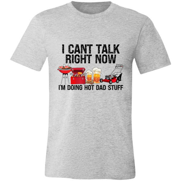 I Can't Talk Right Now I'm Doing Hot Dad Stuff | T-shirt