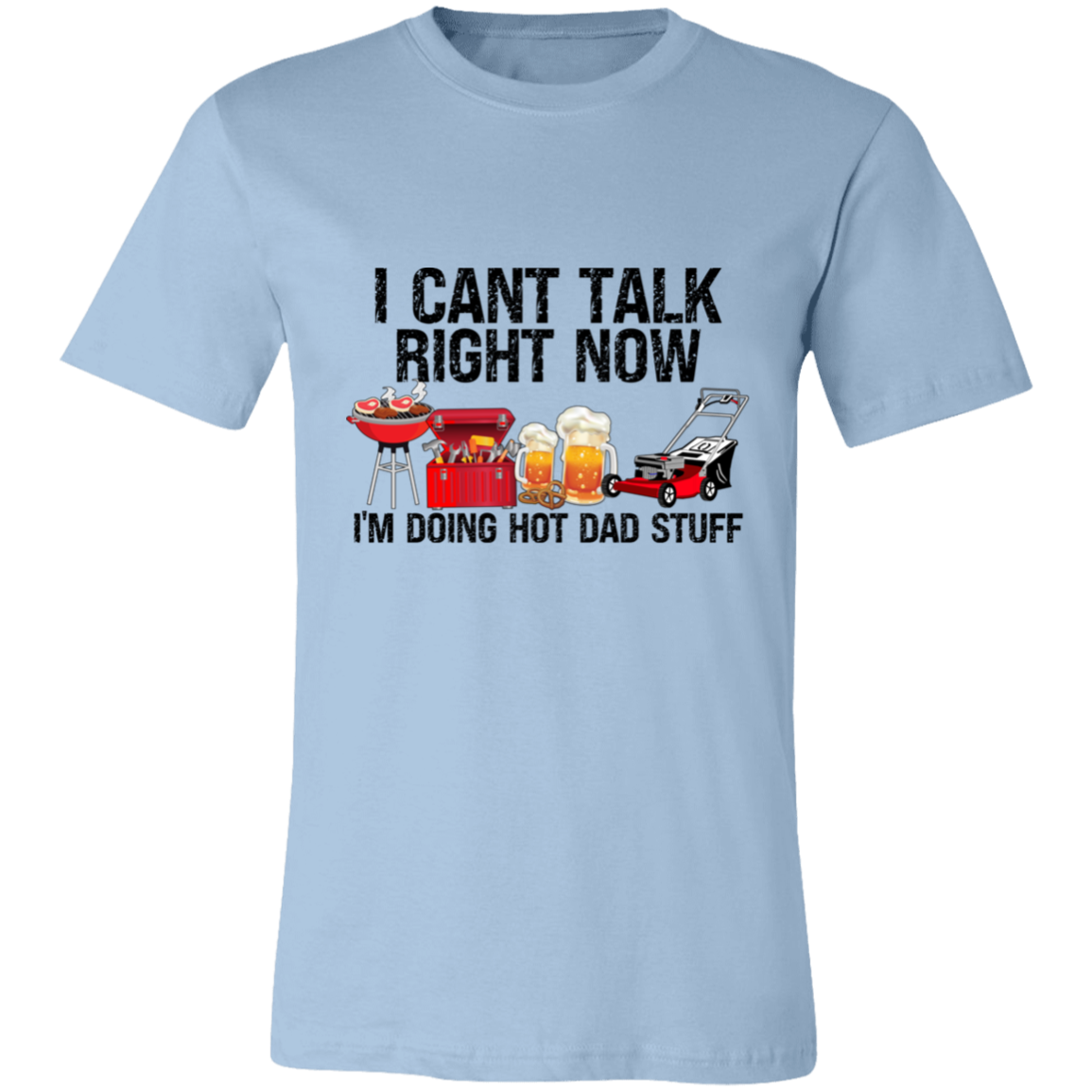 I Can't Talk Right Now I'm Doing Hot Dad Stuff | T-shirt