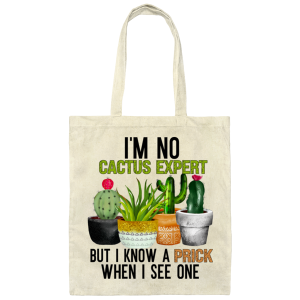 I'm No Cactus Expert But I know A Prick When I See One | Canvas Tote Bag