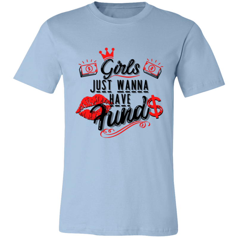 Girls Just Want To Have Funds | T-shirt