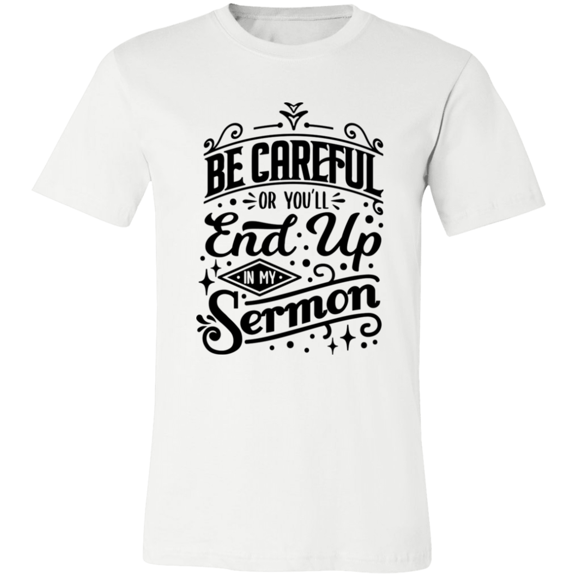 Be Careful Or You'll End Up In My Sermon | T-shirt