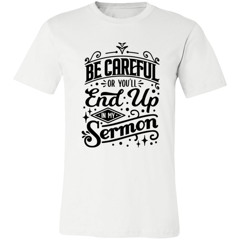 Be Careful Or You'll End Up In My Sermon | T-shirt