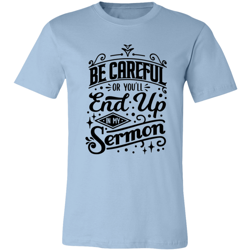 Be Careful Or You'll End Up In My Sermon | T-shirt