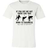 If You See Me Out There Like This Mind Ya Business | T-shirt