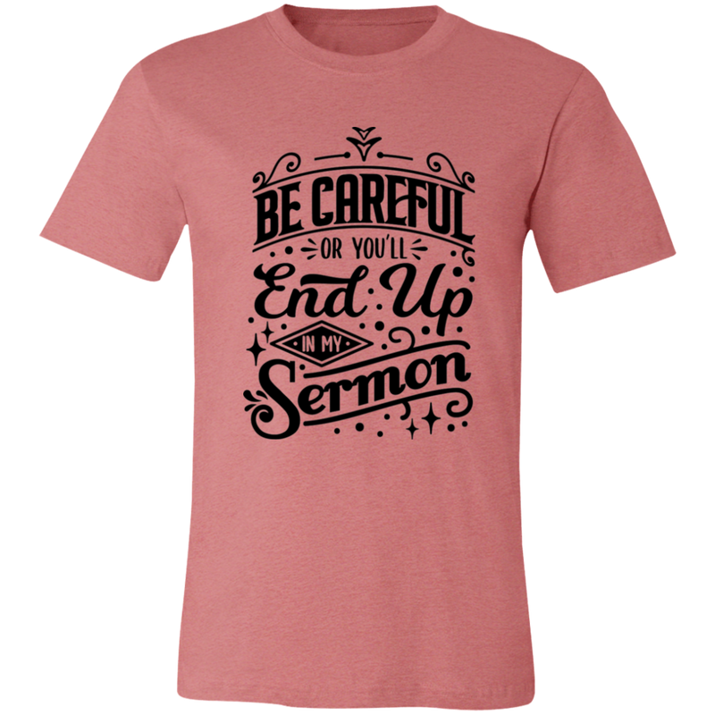 Be Careful Or You'll End Up In My Sermon | T-shirt