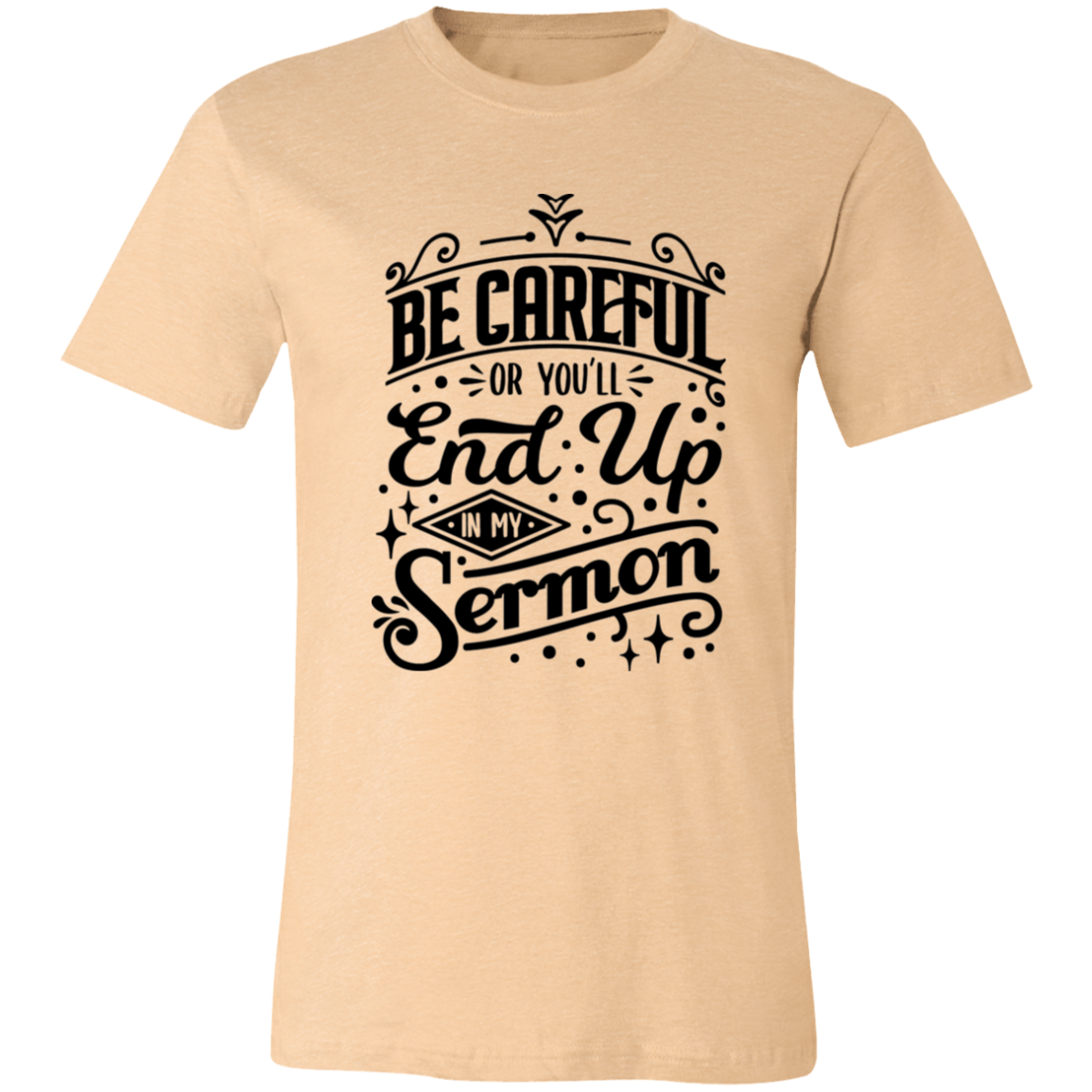 Be Careful Or You'll End Up In My Sermon | T-shirt
