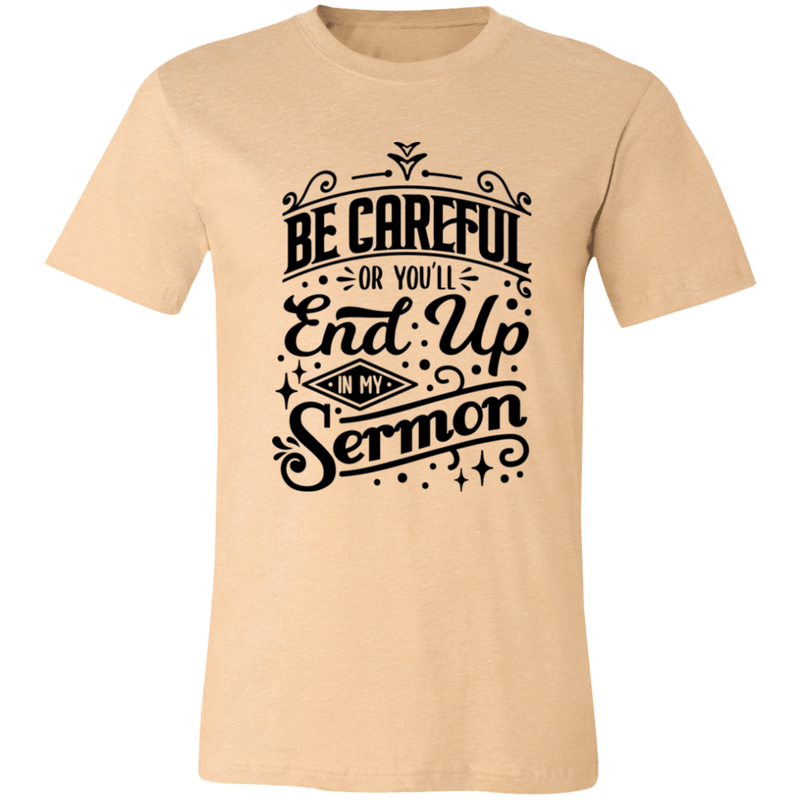 Be Careful Or You'll End Up In My Sermon | T-shirt