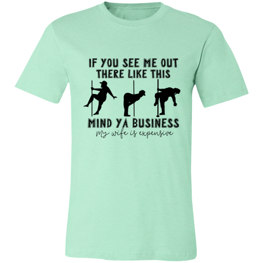 If You See Me Out There Like This Mind Ya Business | T-shirt